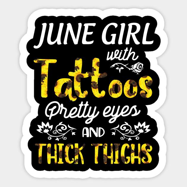 June Girl Sunflowers With Tattoos Pretty Eyes And Thick Thighs Happy Birthday To Me Mom Daughter Sticker by bakhanh123